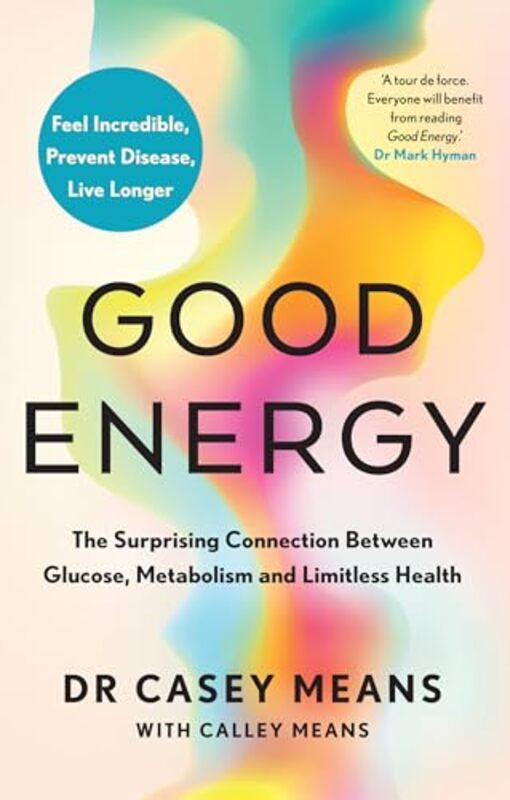 

Good Energy The Surprising Connection Between Glucose Metabolism And Limitless Health by Means, Dr. Casey - M..Paperback