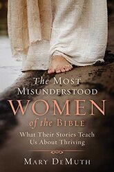 The Most Misunderstood Women of the Bible: What Their Stories Teach Us About Thriving , Paperback by DeMuth, Mary E.