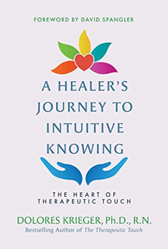 A Healers Journey to Intuitive Knowing: The Heart of Therapeutic Touch,Paperback by Krieger, Dolores