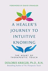 A Healers Journey to Intuitive Knowing: The Heart of Therapeutic Touch,Paperback by Krieger, Dolores