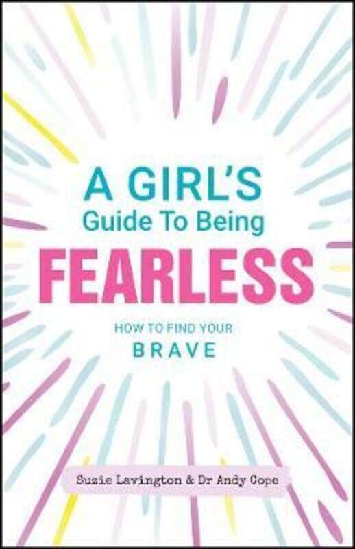

A Girl's Guide to Being Fearless: How to Find Your Brave,Paperback,ByLavington, Suzie - Cope, Andy