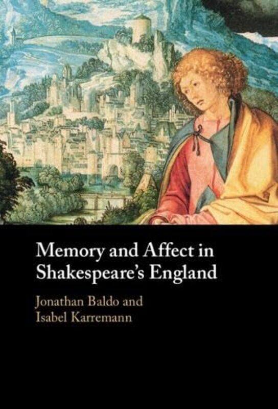 

Memory and Affect in Shakespeares England by Jonathan University of Rochester, New York BaldoIsabel University of Zurich Karremann-Hardcover