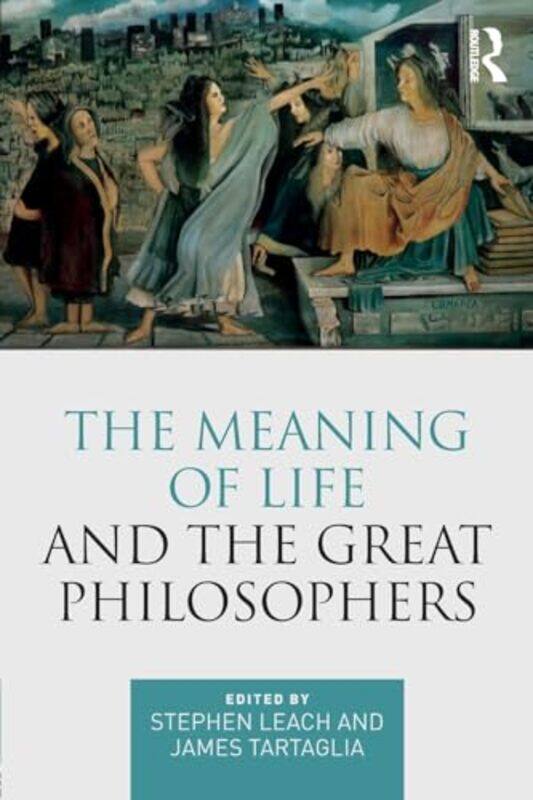 

The Meaning Of Life And The Great Philosophers by Stephen LeachJames Tartaglia-Paperback