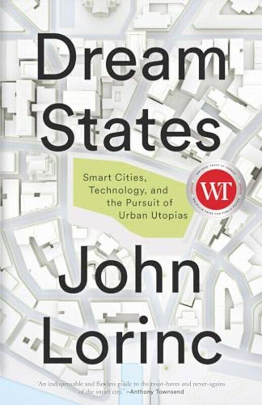 

Dream States Smart Cities And The Pursuit Of Utopian Urbanism by Lorinc, John - Lorinc, John - Paperback