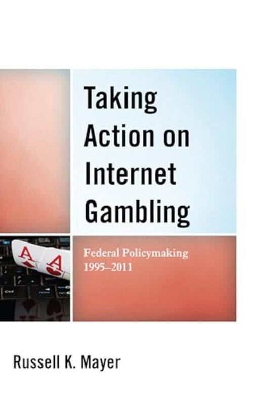 

Taking Action on Internet Gambling by Russell K Mayer-Hardcover