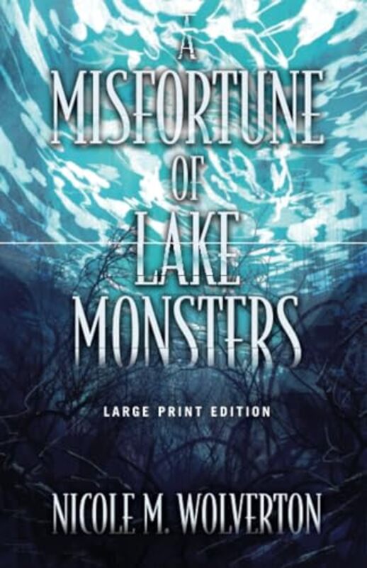 A Misfortune of Lake Monsters Large Print Edition by Nicole M Wolverton-Paperback