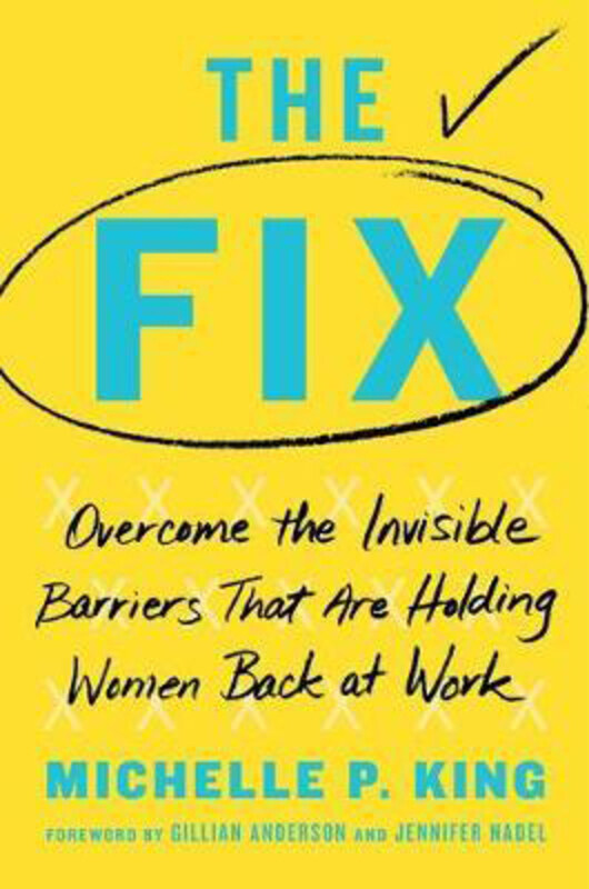 

The Fix: Overcome the Invisible Barriers That Are Holding Women Back at Work, Hardcover Book, By: Michelle P King