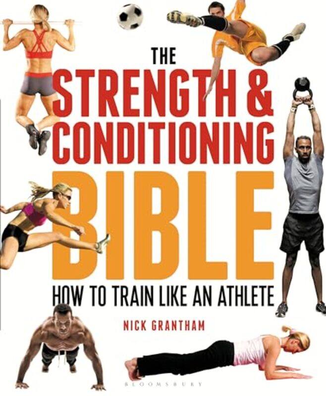

The Strength And Conditioning Bible How To Train Like An Athlete By Grantham, Nick Paperback