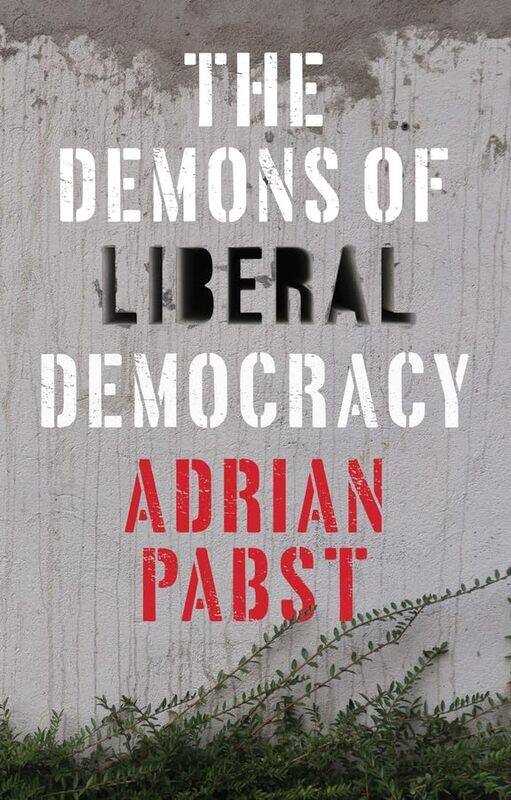

The Demons of Liberal Democracy by Adrian Pabst-Paperback