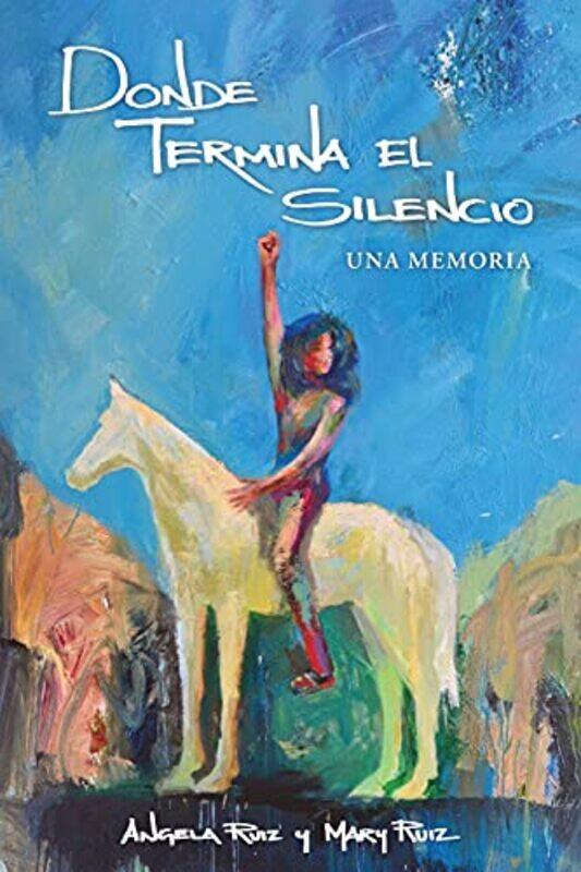 

Donde Termina El Silencio by Angela RuizMary Ruiz-Paperback