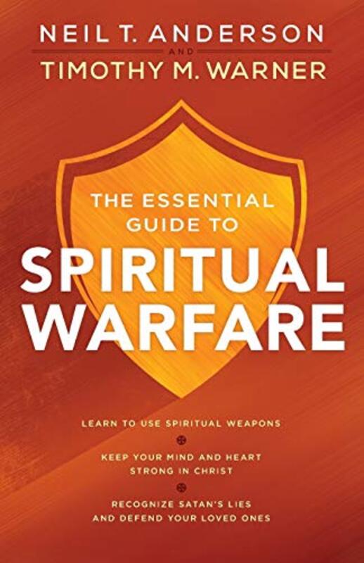 

The Essential Guide to Spiritual Warfare Learn to Use Spiritual Weapons; Keep Your Mind and Heart Strong in Christ; Recognize Satans Lies a by Neil T