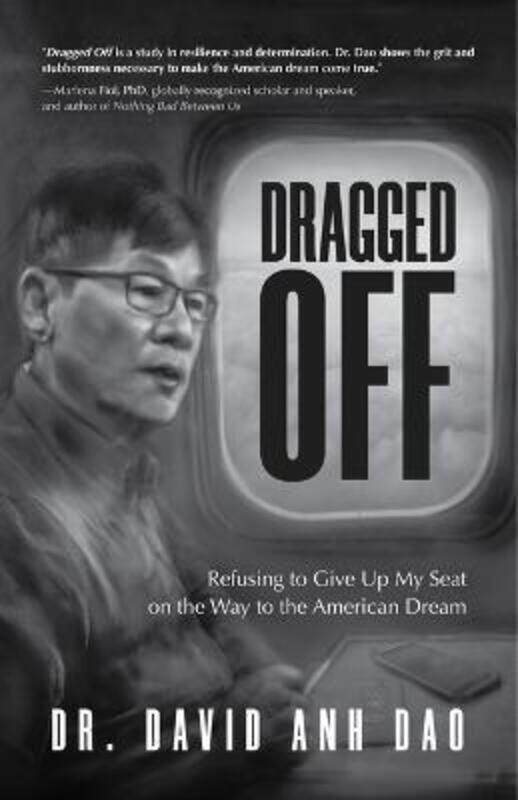 

Dragged Off: Refusing to Give Up My Seat on the Way to the American Dream (Social Injustice and Raci,Paperback,ByDao, Dr. David