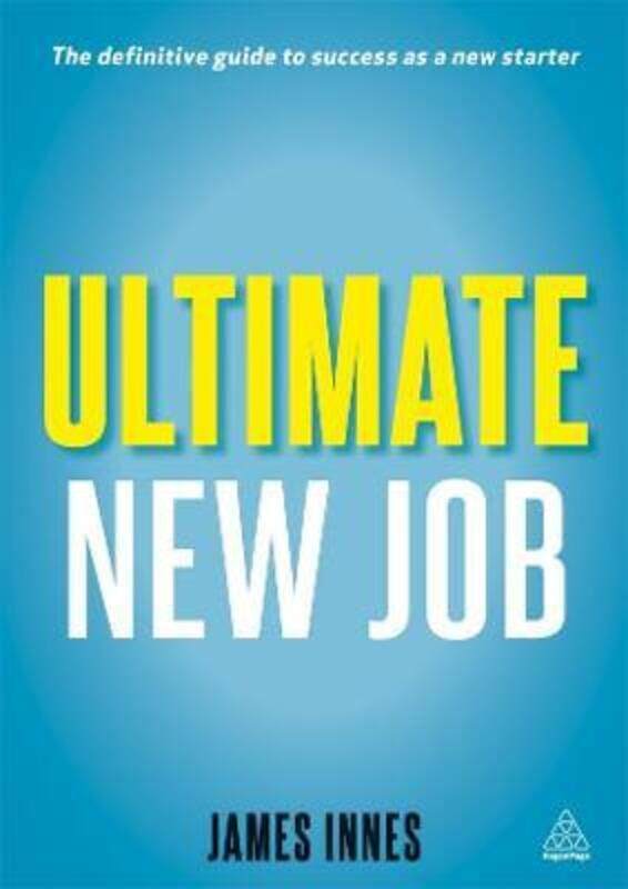 

Ultimate New Job: The Definitive Guide to Surviving and Thriving As A New Starter (Ultimate Series).paperback,By :James Innes