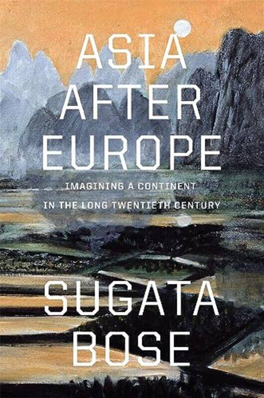 

Asia after Europe by Sugata Bose-Hardcover