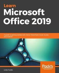 Learn Microsoft Office 2019: A comprehensive guide to getting started with Word, PowerPoint, Excel,.paperback,By :Foulkes, Linda