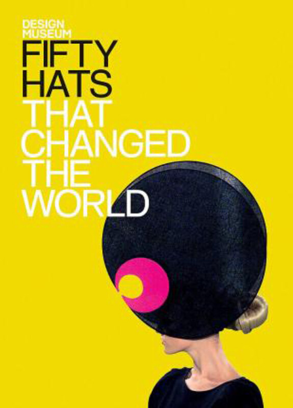 

Fifty Hats That Changed the World, Hardcover Book, By: Design Museum