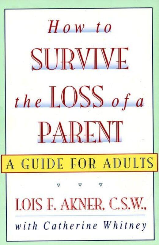 

How To Survive The Loss Of A Parent by Lois F Akner-Paperback