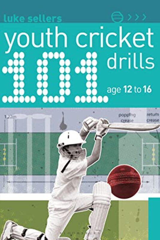 

101 Youth Cricket Drills Age 1216 by Luke Sellers-Paperback