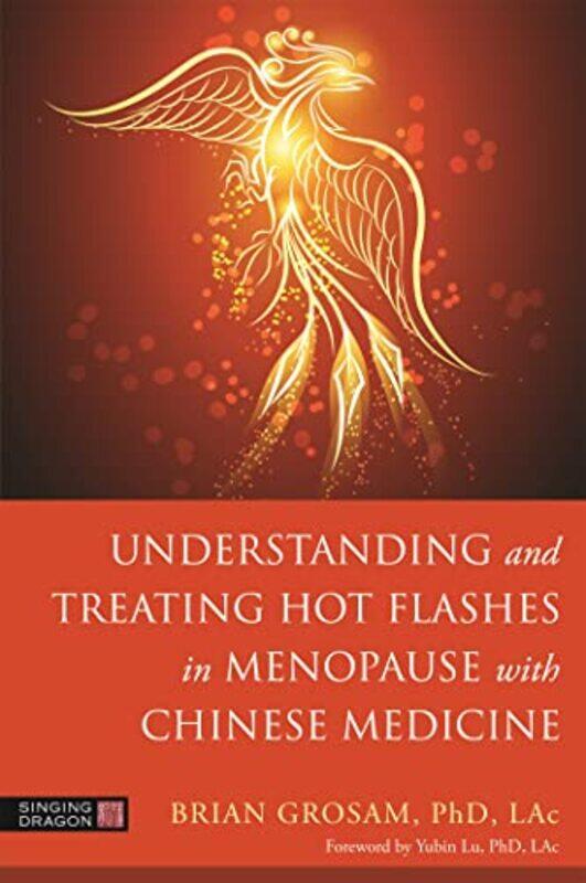 

Understanding and Treating Hot Flashes in Menopause with Chinese Medicine by Dr Brian Grosam-Paperback