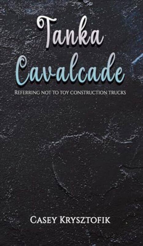 

Tanka Cavalcade by Casey Krysztofik-Hardcover
