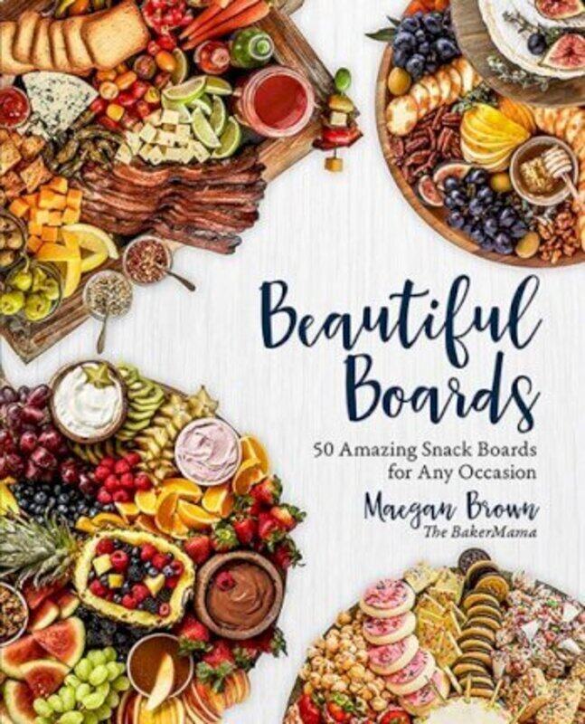 

Beautiful Boards: 50 Amazing Snack Boards for Any Occasion.Hardcover,By :Brown, Maegan