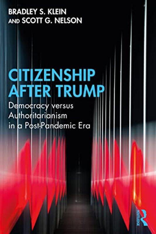 

Citizenship After Trump by Bradley S Independent Scholar KleinScott G Virginia Tech, USA Nelson-Paperback