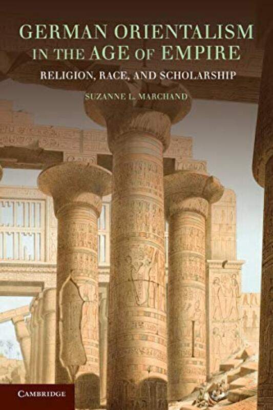 

German Orientalism in the Age of Empire by Suzanne L Louisiana State University Marchand-Paperback