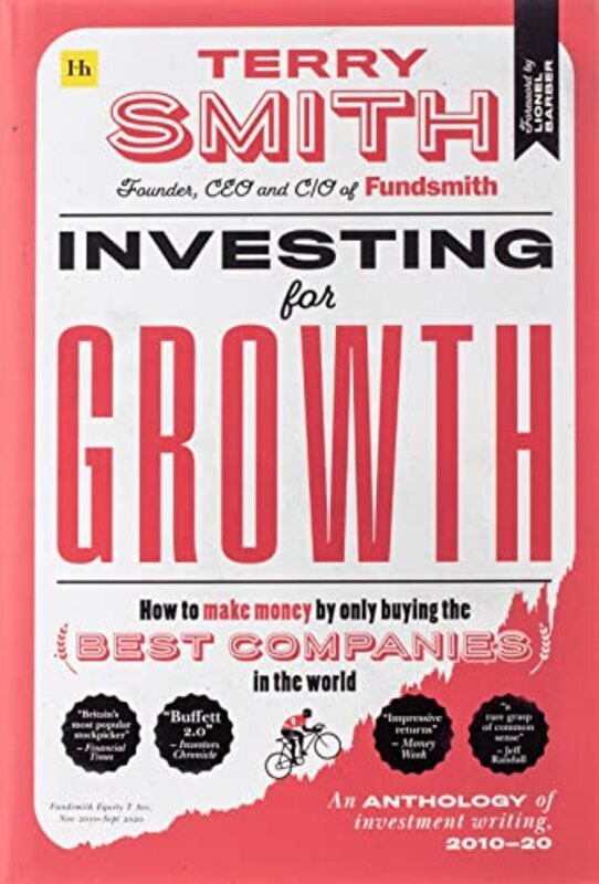 

Investing For Growth How To Make Money By Only Buying The Best Companies In The World An Antholog By Smith, Terry Hardcover