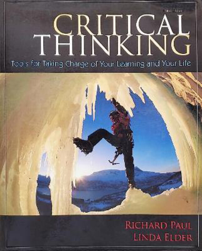 

Critical Thinking: Tools for Taking Charge of Your Learning and Your Life, Paperback Book, By: Linda Elder