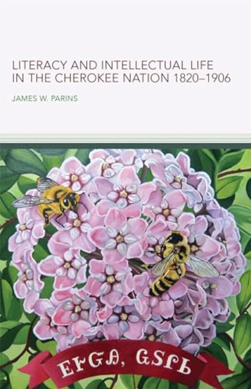 

Literacy And Intellectual Life In The Cherokee Nation 18201906 Volume 58 By James W. Parins...Paperback