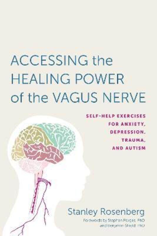 

Accessing the Healing Power of the Vagus Nerve: Self-Help Exercises for Anxiety, Depression, Trauma,,Paperback, By:Rosenberg, Stanley