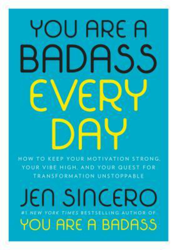You Are a Badass Every Day: How to Keep Your Motivation Strong, Your Vibe High, and Your Quest for Transformation Unstoppable, Hardcover Book, By: Jen Sincero