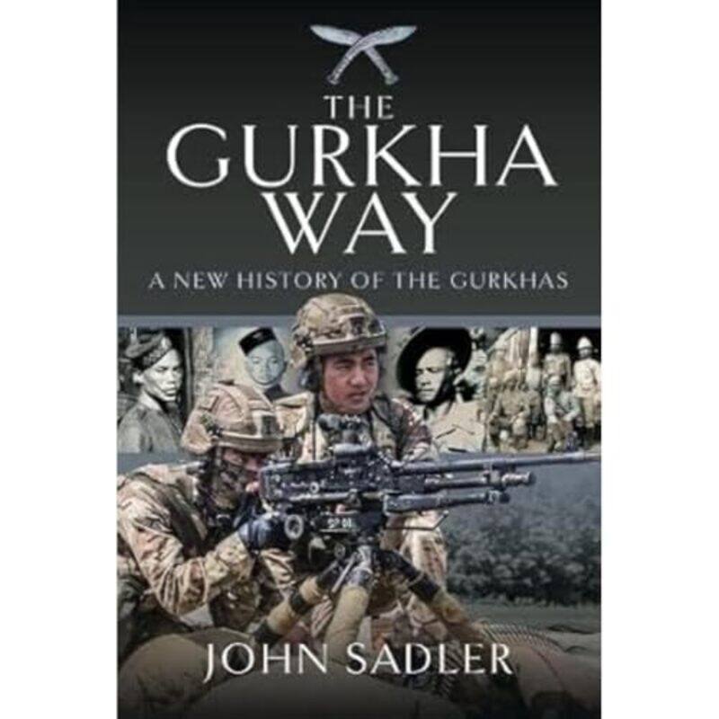 

The Gurkha Way by John Sadler-Hardcover