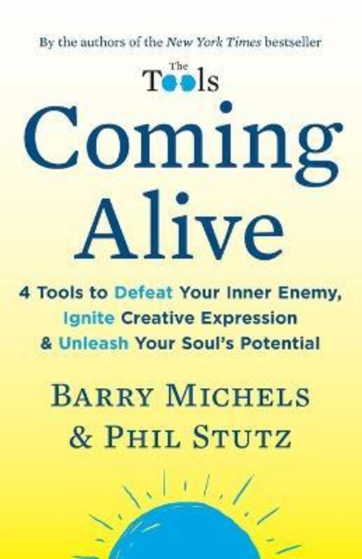 Coming Alive: 4 Tools to Defeat Your Inner Enemy, Ignite Creative Expression & Unleash Your Soul's P,Paperback, By:Michels, Barry - Stutz, Phil