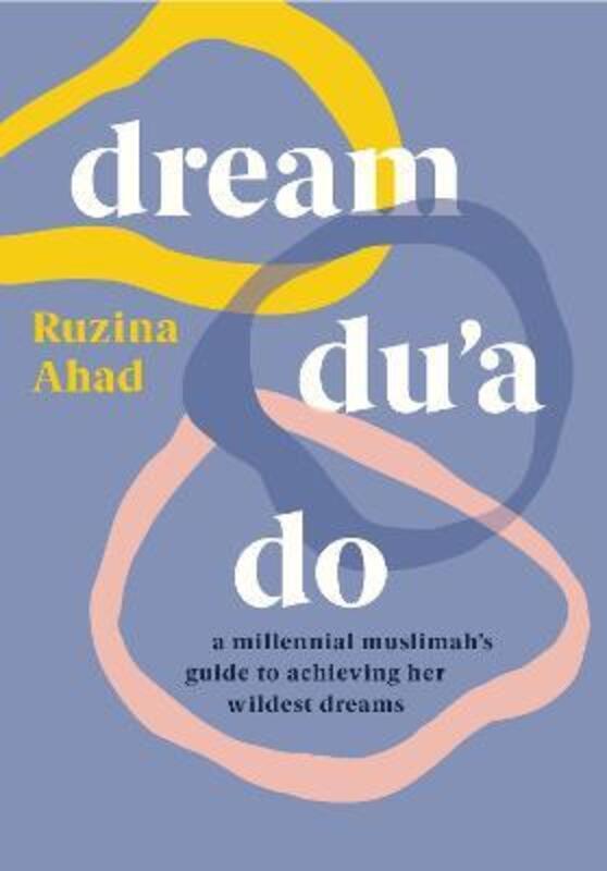 

Dream Du'a Do: a millennial muslimah's guide to achieving her wildest dreams,Paperback,ByRUZINA AHAD