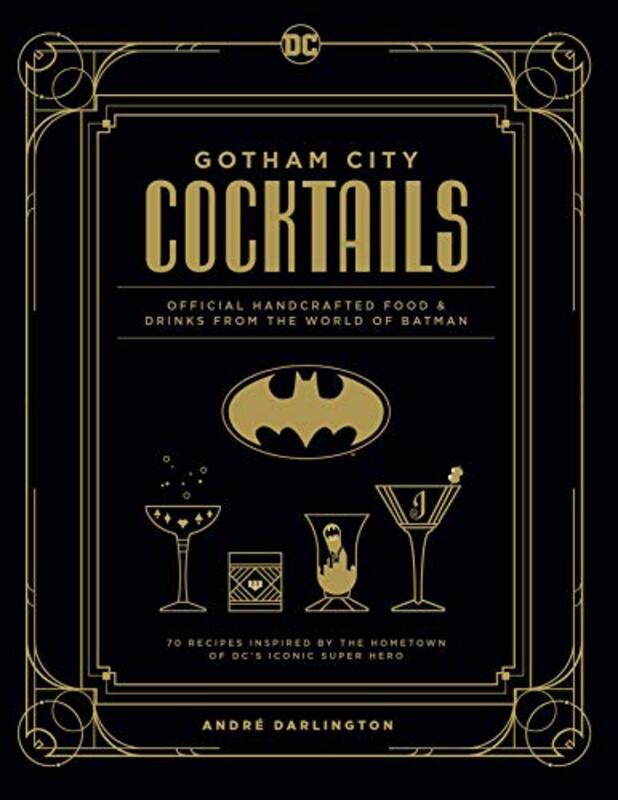 Gotham City Cocktails: Official Handcrafted Food & Drinks From The World Of Batman By Andre Darlington Hardcover