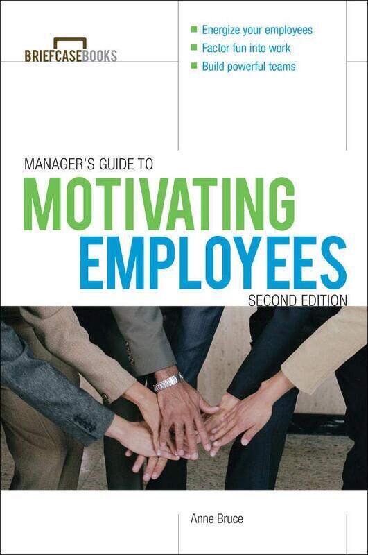 

Manager's Guide to Motivating Employees 2/E (Briefcase Books Series)