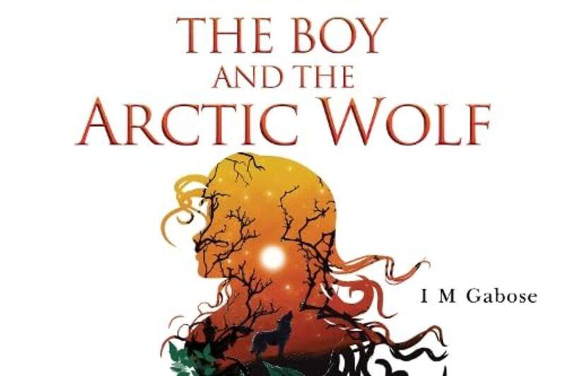 

The Boy and the Arctic Wolf by I M Gabose-Paperback