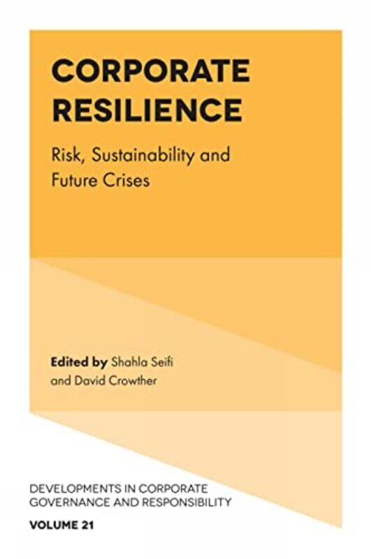 

Corporate Resilience by Shahla Social Responsibility Research Network, UK SeifiDavid Social Responsibility Research Network, UK Crowther-Hardcover