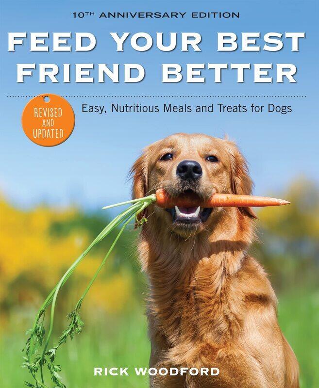 

Feed Your Best Friend Better, Revised Edition: Easy, Nutritious Meals and Treats for Dogs