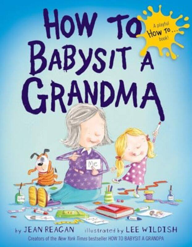 

How to Babysit a Grandma by Jean Reagan , Lee Wildish. - Hardcover