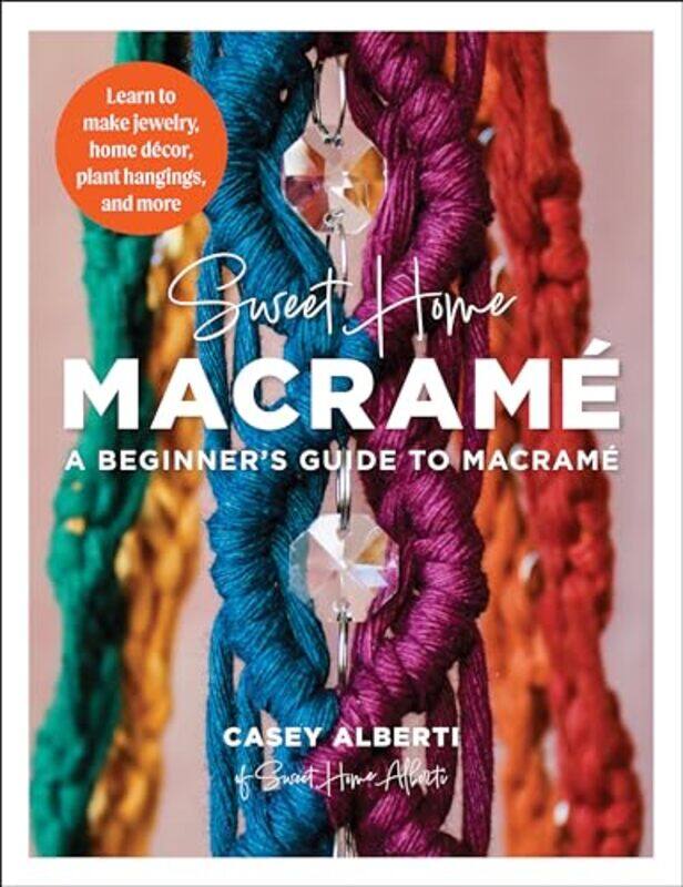 

Sweet Home Macrame: A Beginner's Guide to Macrame by Casey Alberti -Paperback