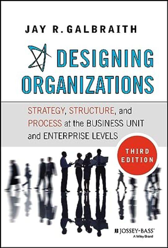 

Designing Organizations: Strategy, Structure, and Process at the Business Unit and Enterprise Levels , Hardcover by Galbraith, Jay R.