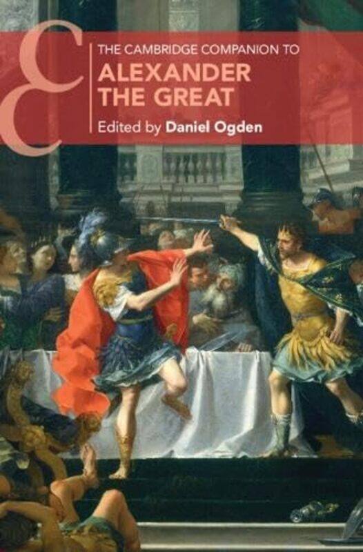 

The Cambridge Companion to Alexander the Great by Daniel University of Exeter Ogden-Hardcover