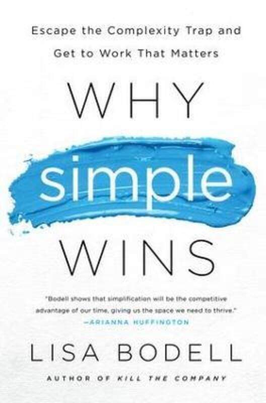 

Why Simple Wins: Escape the Complexity Trap and Get to Work That Matters.Hardcover,By :Bodell, Lisa