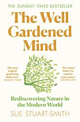 The Well Gardened Mind Rediscovering Nature In The Modern World By Stuart-Smith, Sue Paperback