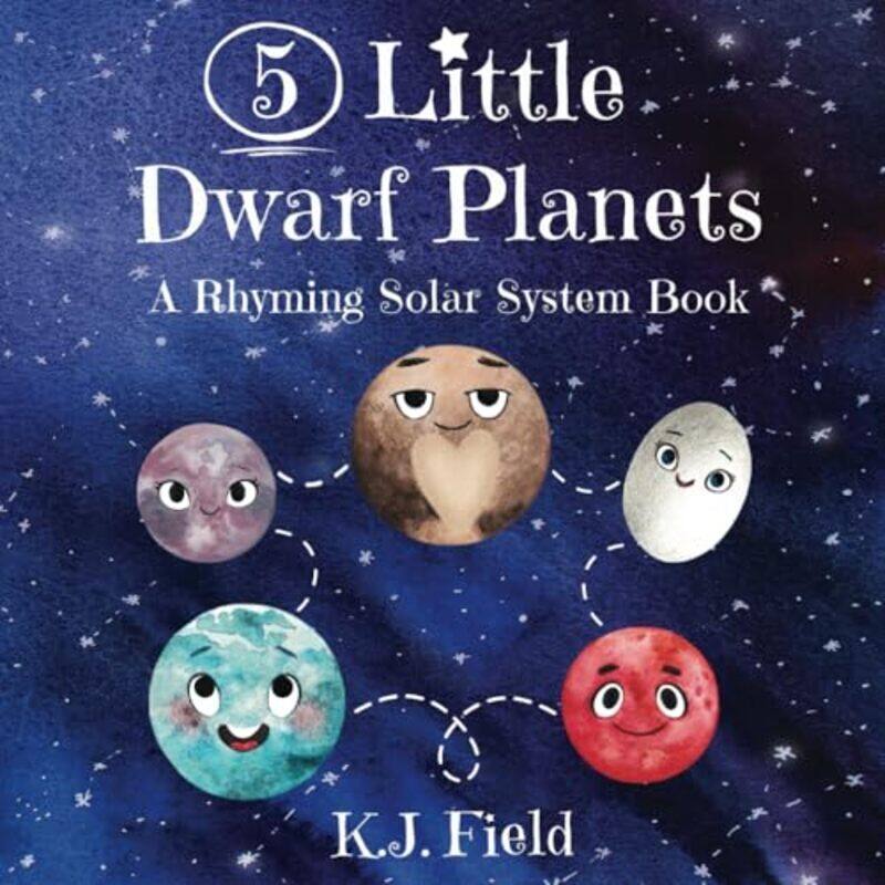 

5 Little Dwarf Planets A Rhyming Solar System Book by Field, K J Paperback