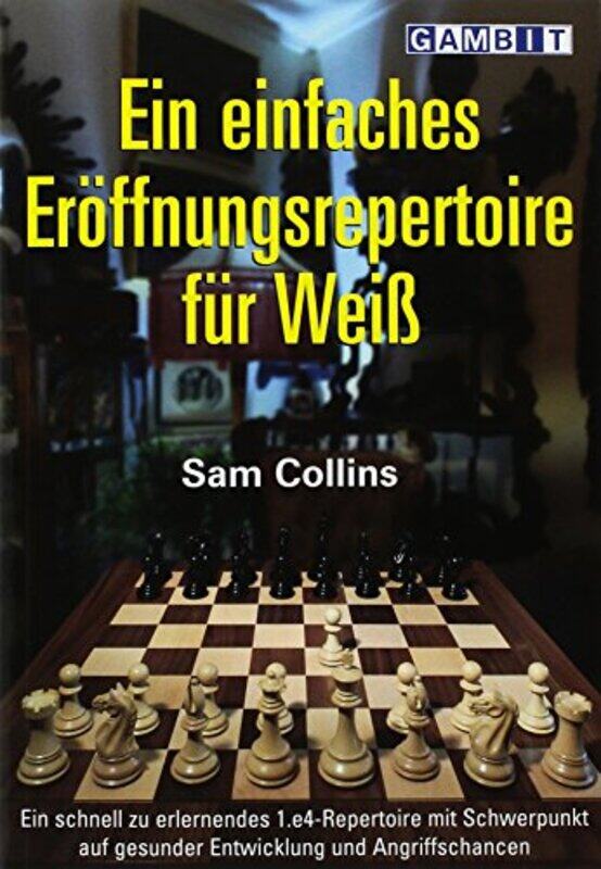 

Ein Einfaches Eroeffnungsrepertoire Fuer Weiss by Sam Collins-Paperback