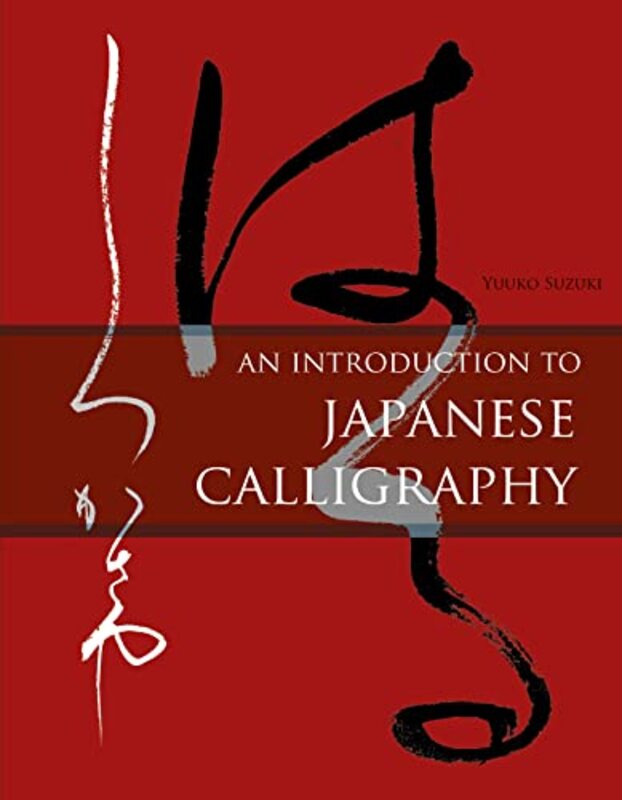 

An Introduction to Japanese Calligraphy by Christopher M University of Colorado Denver USA WeibleSamuel West Virginia University USA Workman-Hardcover