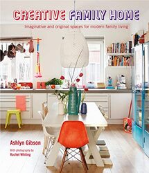 Creative Family Home: Imaginative and Original Spaces for Modern Living , Hardcover by Gibson, Ashlyn